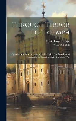 Through Terror to Triumph - David Lloyd George, F L Stevenson