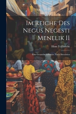 Im Reiche des Negus Negesti Menelik II - Hans Vollbrecht