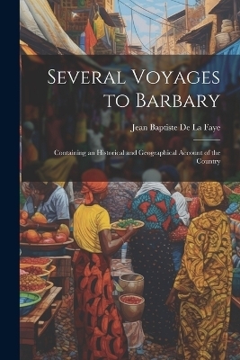 Several Voyages to Barbary - Jean Baptiste De] [La Faye