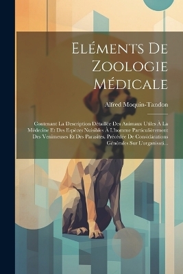 Eléments De Zoologie Médicale - Alfred Moquin-Tandon