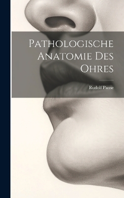 Pathologische Anatomie Des Ohres - Rudolf Panse