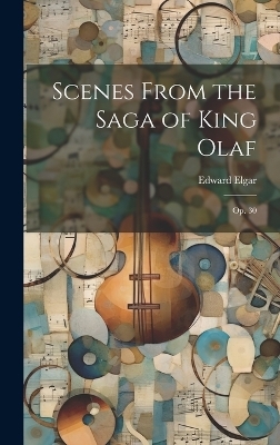 Scenes From the Saga of King Olaf - Edward Elgar