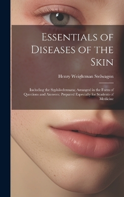 Essentials of Diseases of the Skin - Henry Weightman Stelwagon