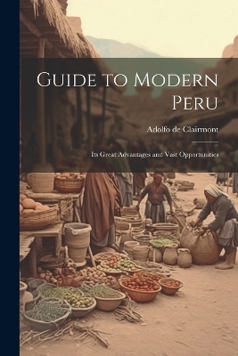 Guide to Modern Peru - Adolfo De Clairmont