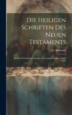 Die heiligen Schriften des Neuen Testaments - J G Hofmann