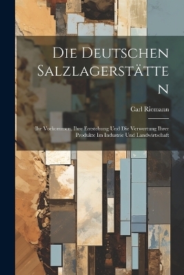 Die Deutschen Salzlagerstätten - Carl Riemann