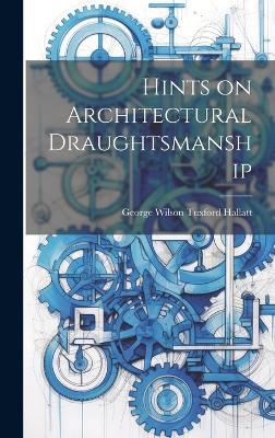 Hints on Architectural Draughtsmanship - George Wilson Tuxford Hallatt