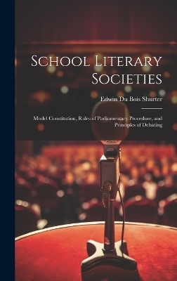 School Literary Societies - Edwin Du Bois Shurter