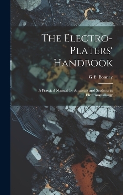 The Electro-Platers' Handbook - G E Bonney