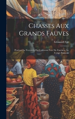 Chasses aux grands fauves - Edouard 1862-1901 Foà