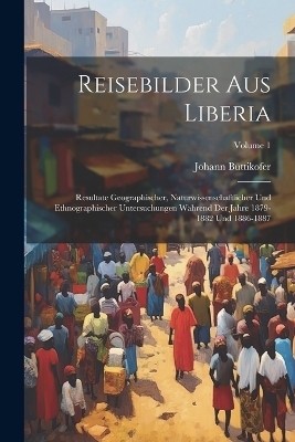 Reisebilder Aus Liberia - Johann Büttikofer