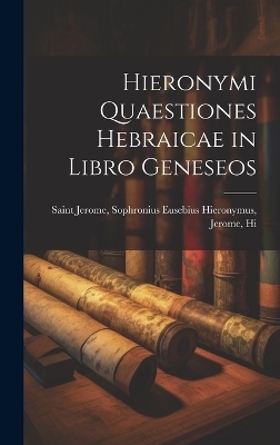 Hieronymi Quaestiones Hebraicae in Libro Geneseos - Sophronius Eusebius Hieronymus Jerome