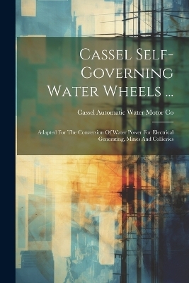 Cassel Self-governing Water Wheels ... - 