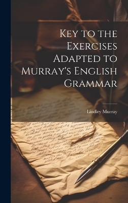 Key to the Exercises Adapted to Murray's English Grammar - Lindley Murray