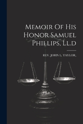 Memoir Of His Honor Samuel Phillips, Ll.d - 