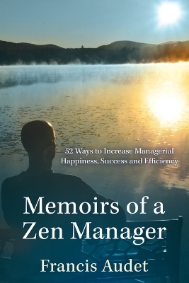 Memoirs of a Zen Manager - Francis Audet