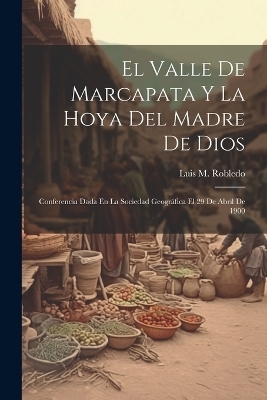 El Valle De Marcapata Y La Hoya Del Madre De Dios - Luis M Robledo