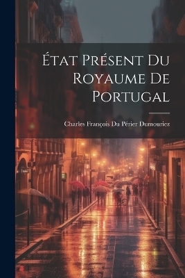 État Présent Du Royaume De Portugal - Charles François du Périer Dumouriez
