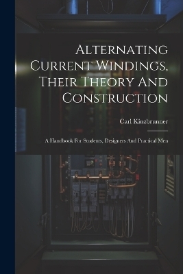 Alternating Current Windings, Their Theory And Construction - Carl Kinzbrunner