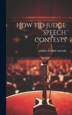 How Tio Judge Speech Contests - James Noble Holm