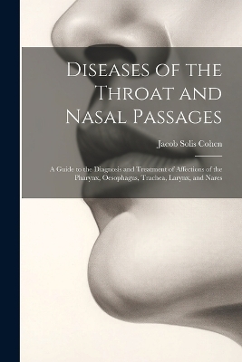 Diseases of the Throat and Nasal Passages - Jacob Solis Cohen