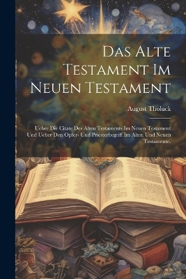 Das Alte Testament im Neuen Testament - August Tholuck