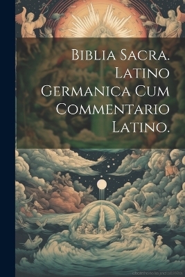 Biblia Sacra. Latino Germanica cum Commentario Latino. -  Anonymous