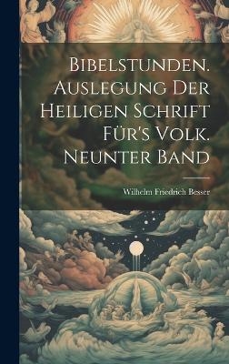 Bibelstunden. Auslegung der heiligen Schrift für's Volk. Neunter Band - Wilhelm Friedrich Besser