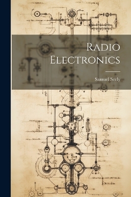 Radio Electronics - Samuel 1909-1995 Seely