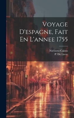 Voyage D'espagne, Fait En L'annee 1755 - Norberto Caimo