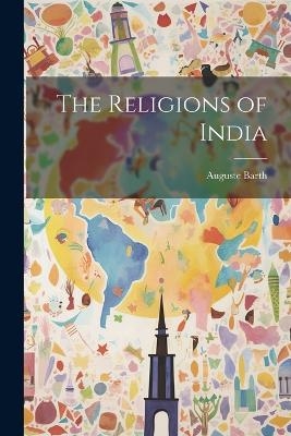 The Religions of India - Auguste Barth