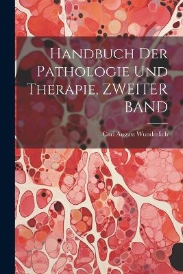 Handbuch Der Pathologie Und Therapie, ZWEITER BAND - Carl August Wunderlich