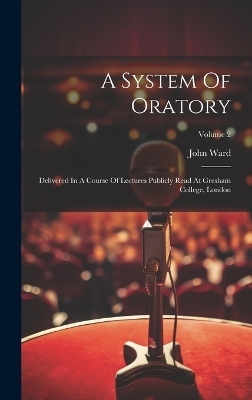 A System Of Oratory - John Ward