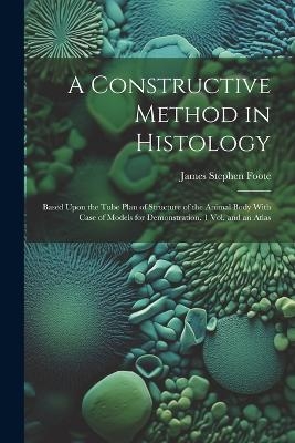 A Constructive Method in Histology - James Stephen Foote