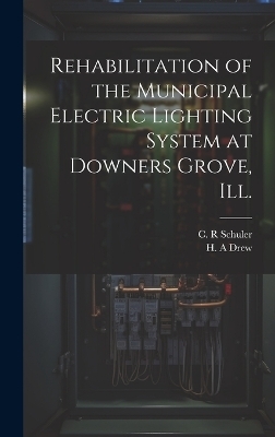 Rehabilitation of the Municipal Electric Lighting System at Downers Grove, Ill. - Drew H A, Schuler C R