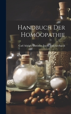 Handbuch Der Homöopathie - Carl Adolph Christian J Von Gerhardt