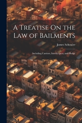 A Treatise On the Law of Bailments - James Schouler