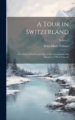 A Tour in Switzerland - Helen Maria Williams