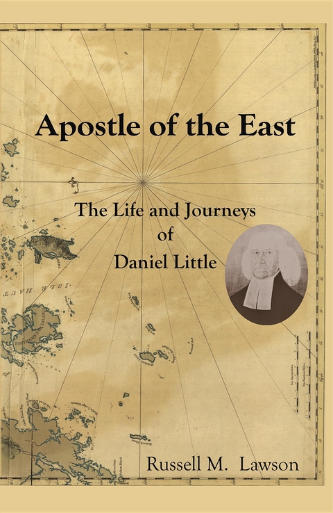 Apostle of the East : The Life and Journeys of Daniel Little -  Russell M. Lawson