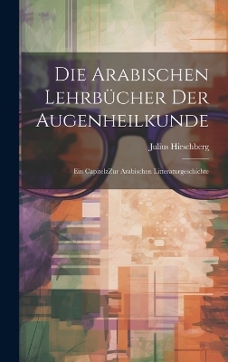 Die arabischen Lehrbücher der Augenheilkunde - Julius Hirschberg