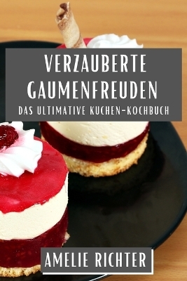 Verzauberte Gaumenfreuden - Amelie Richter