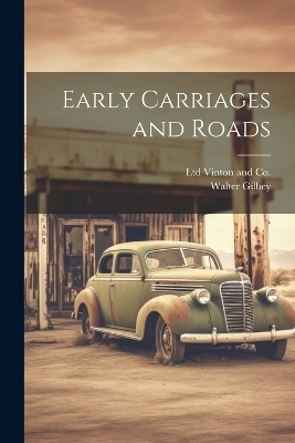 Early Carriages and Roads - Walter Gilbey