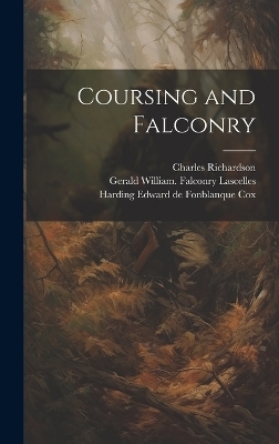 Coursing and Falconry - Charles Richardson, Harding Edward De Fonblanque Cox, Gerald William Falconry Lascelles