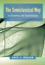 The Semiclassical Way to Dynamics and Spectroscopy - Eric J. Heller