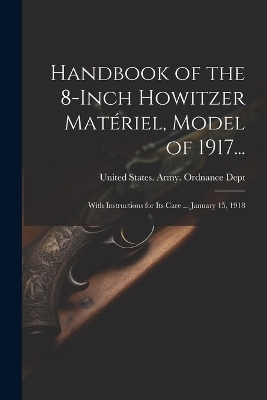 Handbook of the 8-Inch Howitzer Matériel, Model of 1917... - 