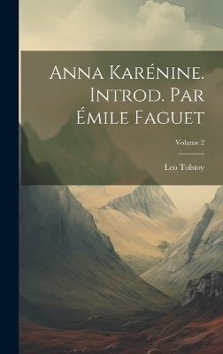 Anna Karénine. Introd. par Émile Faguet; Volume 2 - Leo Tolstoy