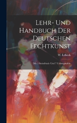 Lehr- Und Handbuch Der Deutschen Fechtkunst - W Lübeck