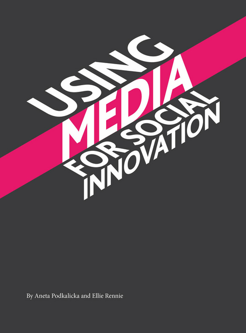 Using Media for Social Innovation -  Aneta Podkalicka,  Ellie Rennie