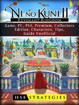 Ni no Kuni II Revenant Kingdom Game, PC, PS4, Premium, Collectors, Edition, Characters, Tips, Guide Unofficial -  HSE Strategies