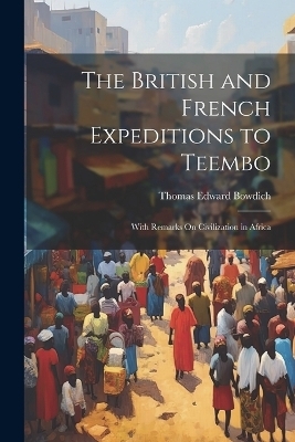 The British and French Expeditions to Teembo - Thomas Edward Bowdich